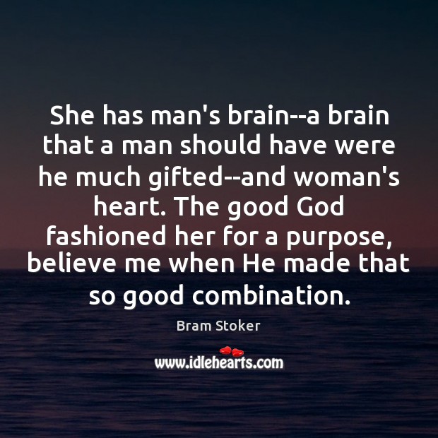 She has man’s brain–a brain that a man should have were he Bram Stoker Picture Quote