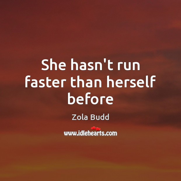 She hasn’t run faster than herself before Zola Budd Picture Quote