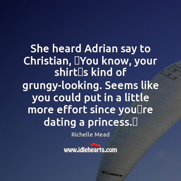 She heard Adrian say to Christian, ʺYou know, your shirtʹs kind Image