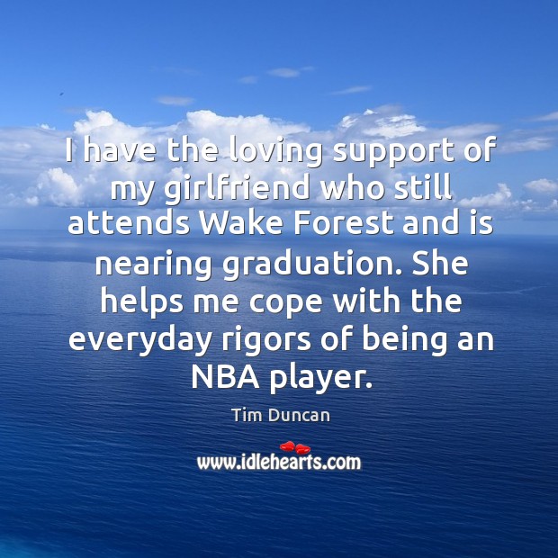 She helps me cope with the everyday rigors of being an nba player. Tim Duncan Picture Quote
