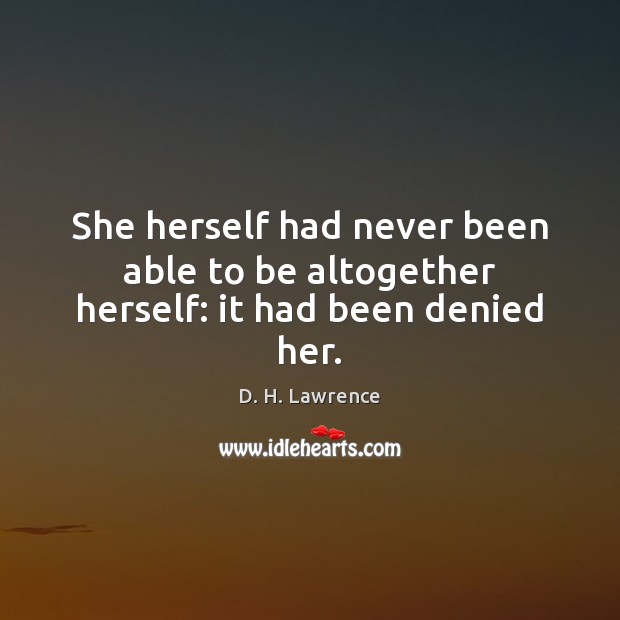 She herself had never been able to be altogether herself: it had been denied her. Image