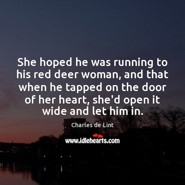She hoped he was running to his red deer woman, and that Charles de Lint Picture Quote