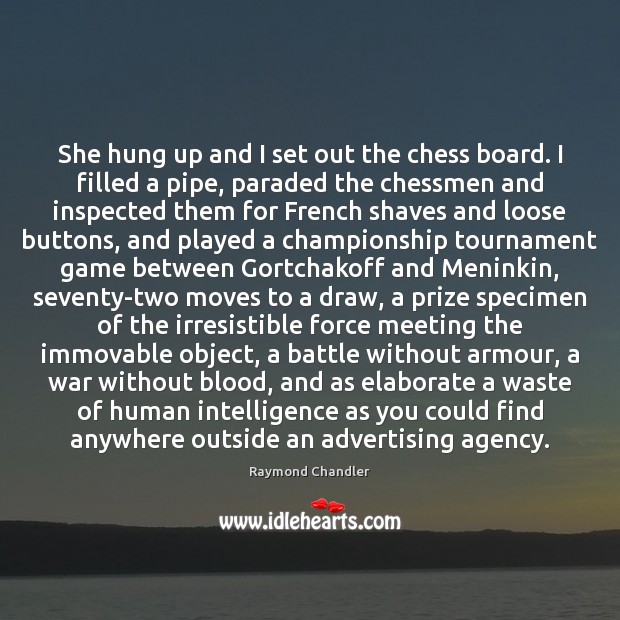 She hung up and I set out the chess board. I filled Raymond Chandler Picture Quote