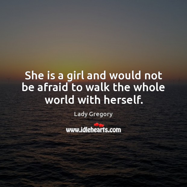 She is a girl and would not be afraid to walk the whole world with herself. Image
