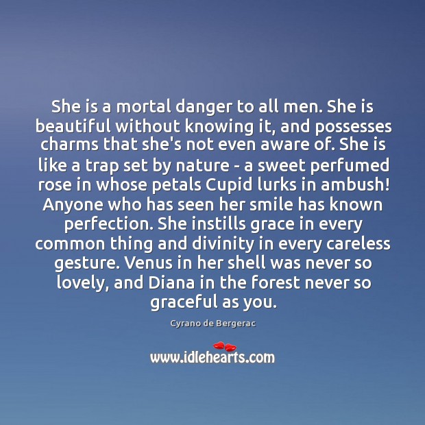 She is a mortal danger to all men. She is beautiful without Cyrano de Bergerac Picture Quote