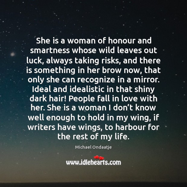 She is a woman of honour and smartness whose wild leaves out Michael Ondaatje Picture Quote