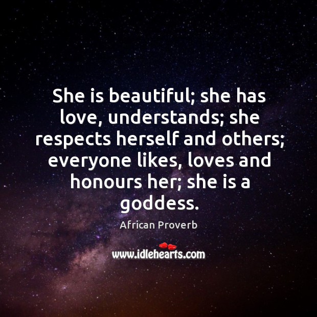 She is beautiful; she has love, understands; she respects herself Image