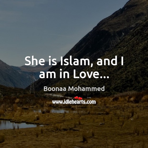 She is Islam, and I am in Love… Boonaa Mohammed Picture Quote