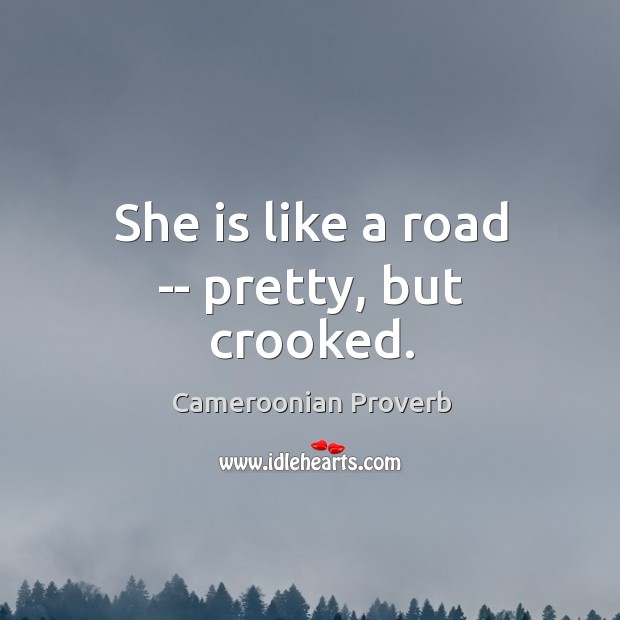 She is like a road — pretty, but crooked. Cameroonian Proverbs Image