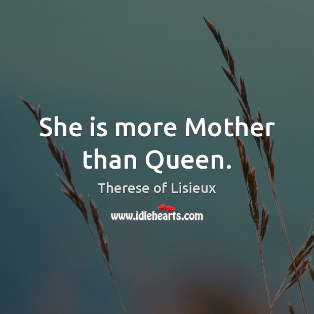 She is more Mother than Queen. Image