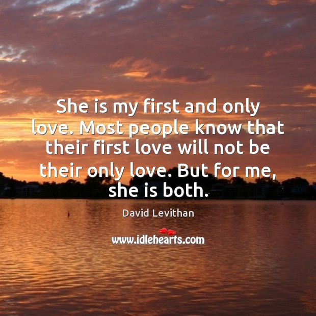 She is my first and only love. Most people know that their David Levithan Picture Quote