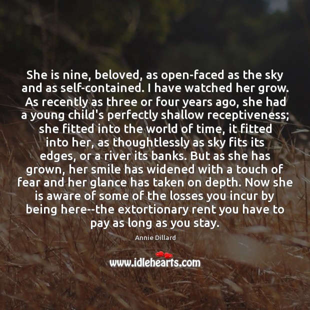 She is nine, beloved, as open-faced as the sky and as self-contained. Annie Dillard Picture Quote