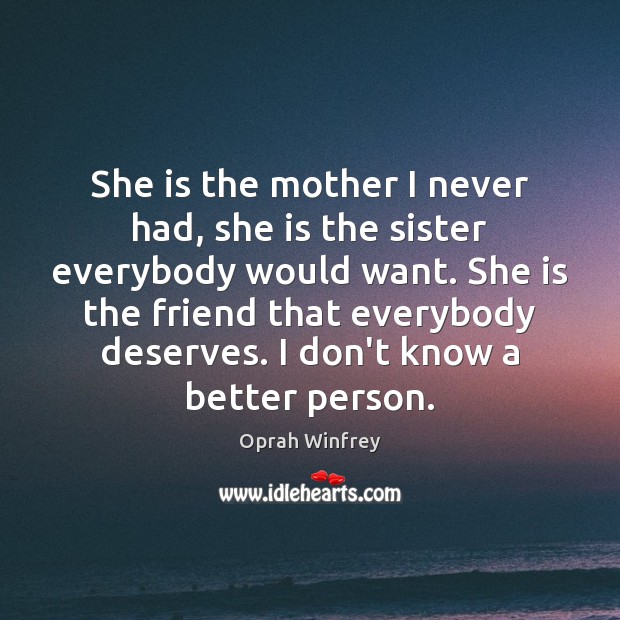 She is the mother I never had, she is the sister everybody Image