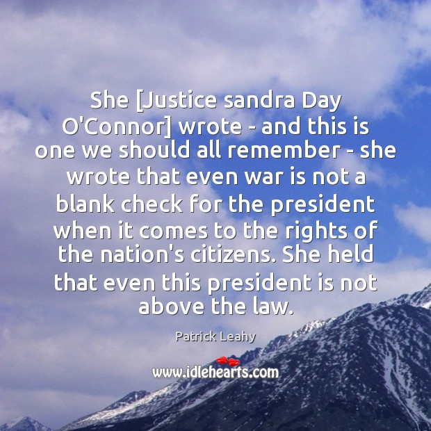 She [Justice sandra Day O’Connor] wrote – and this is one we Patrick Leahy Picture Quote