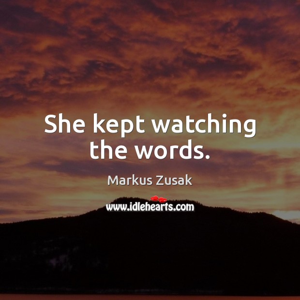 She kept watching the words. Image