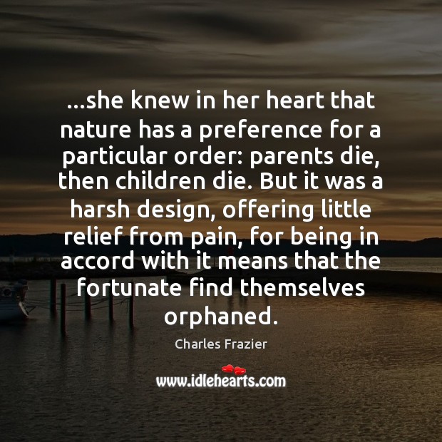 …she knew in her heart that nature has a preference for a Charles Frazier Picture Quote