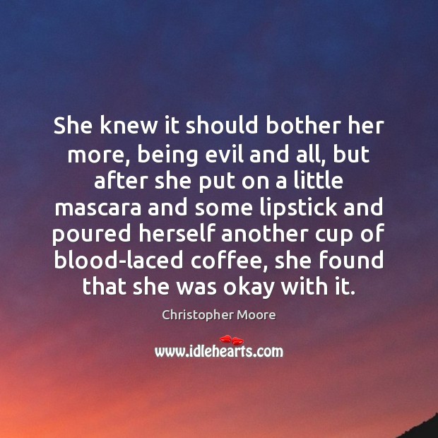 She knew it should bother her more, being evil and all, but Christopher Moore Picture Quote
