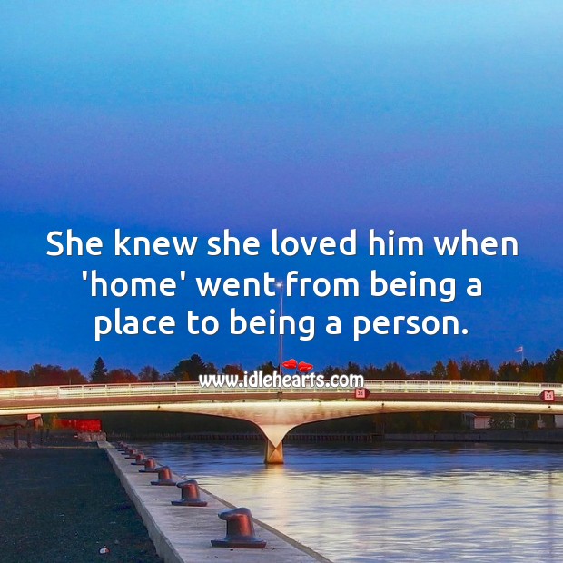 She knew she loved him when ‘home’ went from being a place to being a person. Cute Love Quotes Image