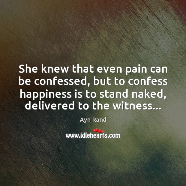 She knew that even pain can be confessed, but to confess happiness Image