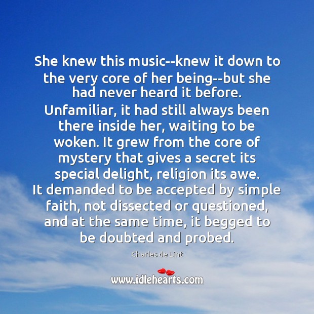 She knew this music–knew it down to the very core of her Charles de Lint Picture Quote