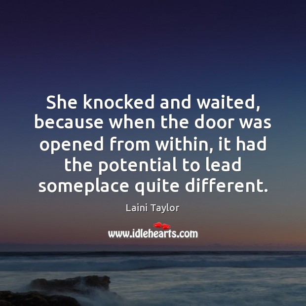 She knocked and waited, because when the door was opened from within, Laini Taylor Picture Quote