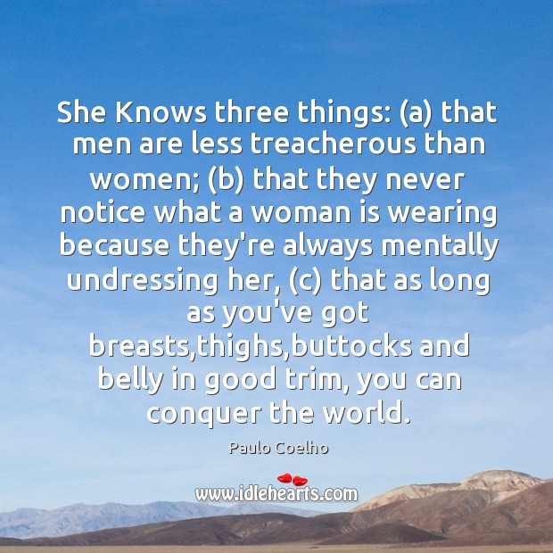 She Knows three things: (a) that men are less treacherous than women; ( Image