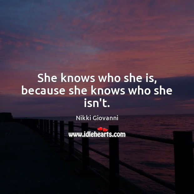 She knows who she is, because she knows who she isn’t. Image
