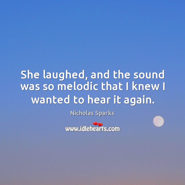She laughed, and the sound was so melodic that I knew I wanted to hear it again. Image