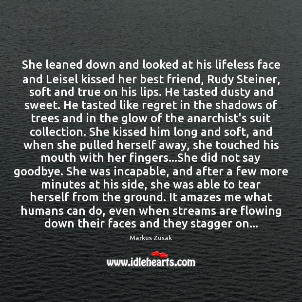 She leaned down and looked at his lifeless face and Leisel kissed Markus Zusak Picture Quote
