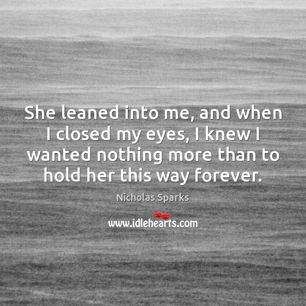 She leaned into me, and when I closed my eyes, I knew Nicholas Sparks Picture Quote