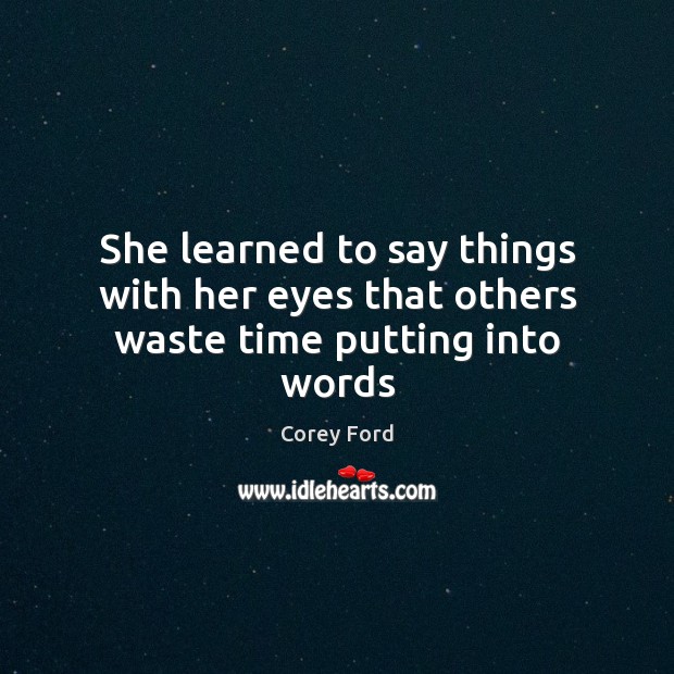 She learned to say things with her eyes that others waste time putting into words Image