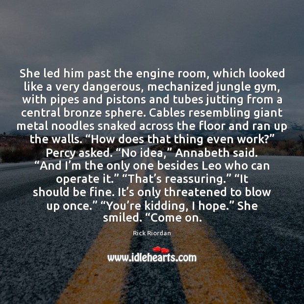 She led him past the engine room, which looked like a very Rick Riordan Picture Quote