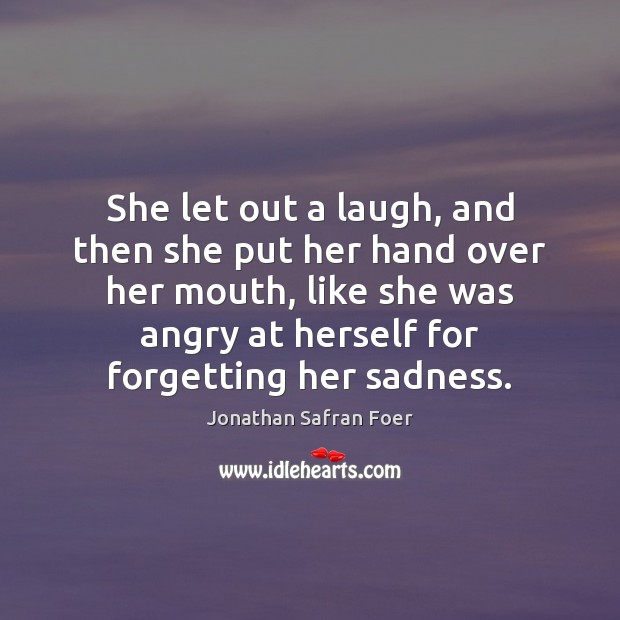 She let out a laugh, and then she put her hand over Jonathan Safran Foer Picture Quote