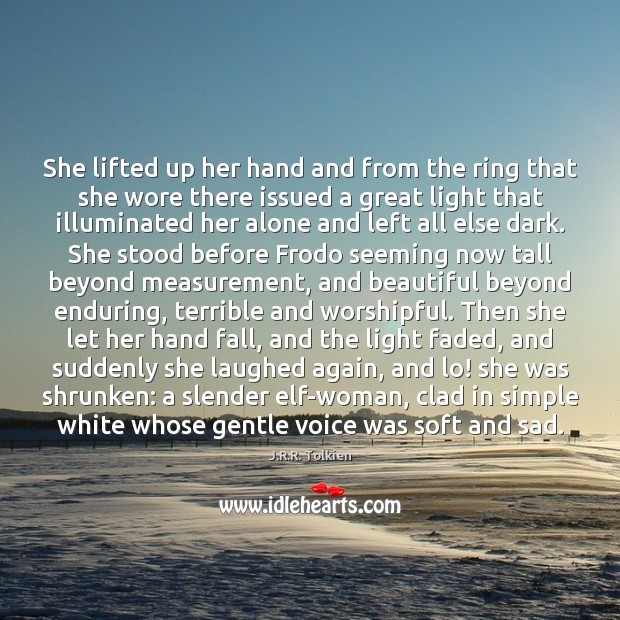She lifted up her hand and from the ring that she wore J.R.R. Tolkien Picture Quote