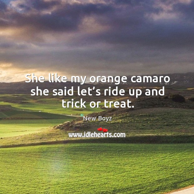 She like my orange camaro she said let’s ride up and trick or treat. Image