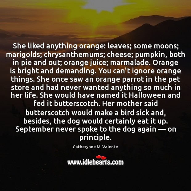 She liked anything orange: leaves; some moons; marigolds; chrysanthemums; cheese; pumpkin, both Image