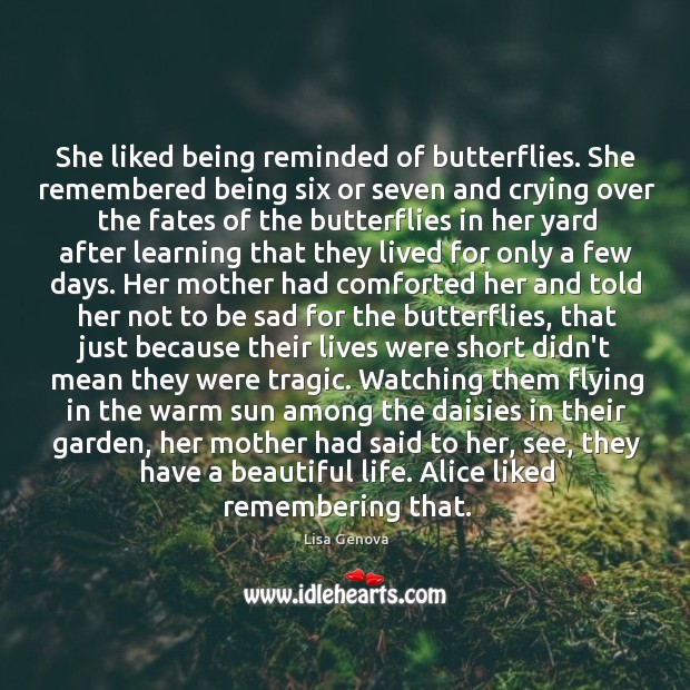 She liked being reminded of butterflies. She remembered being six or seven Lisa Genova Picture Quote