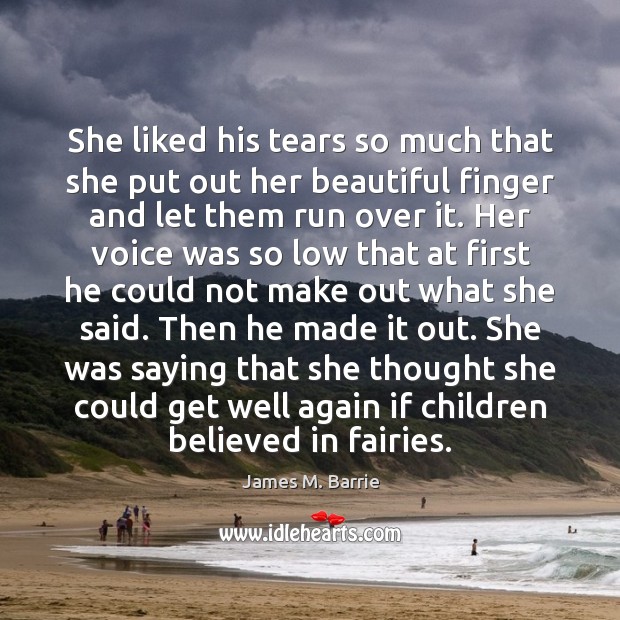She liked his tears so much that she put out her beautiful James M. Barrie Picture Quote