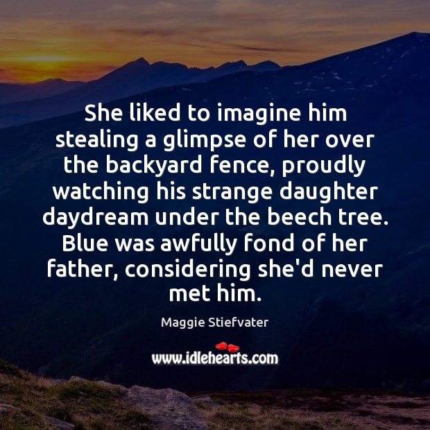 She liked to imagine him stealing a glimpse of her over the Image