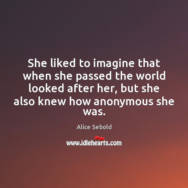 She liked to imagine that when she passed the world looked after Alice Sebold Picture Quote
