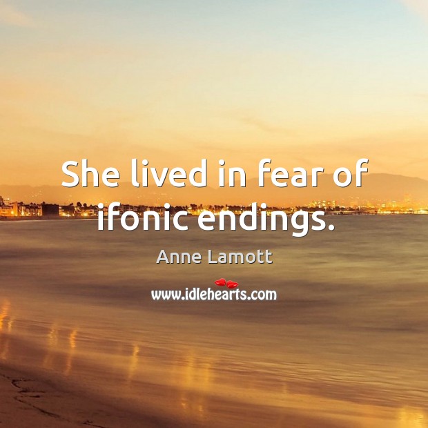 She lived in fear of ifonic endings. Image