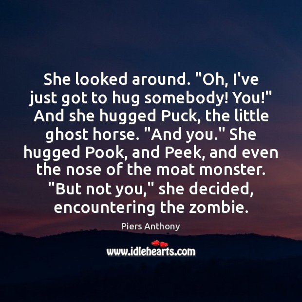 She looked around. “Oh, I’ve just got to hug somebody! You!” And Hug Quotes Image