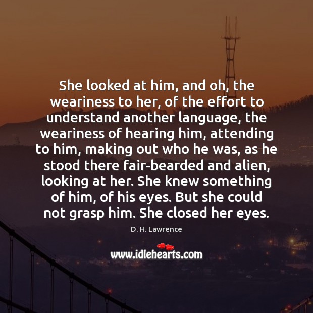 She looked at him, and oh, the weariness to her, of the D. H. Lawrence Picture Quote