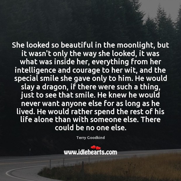 She looked so beautiful in the moonlight, but it wasn’t only the Terry Goodkind Picture Quote