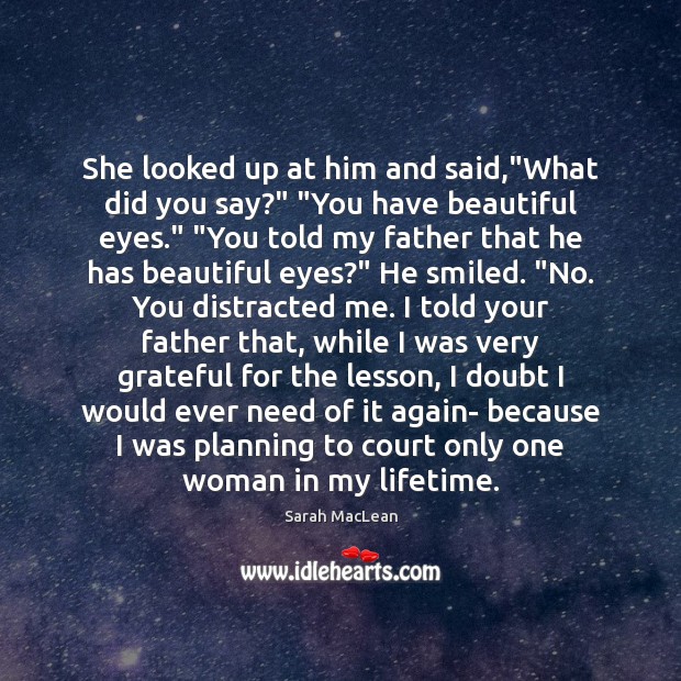 She looked up at him and said,”What did you say?” “You Sarah MacLean Picture Quote