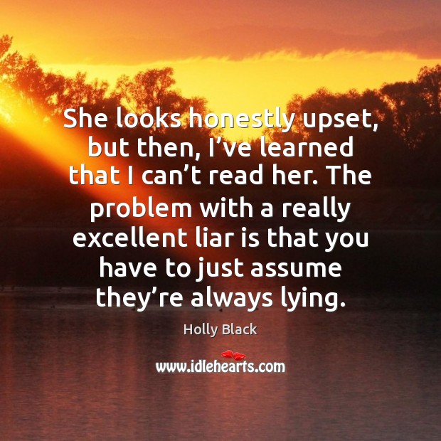 She looks honestly upset, but then, I’ve learned that I can’ Holly Black Picture Quote
