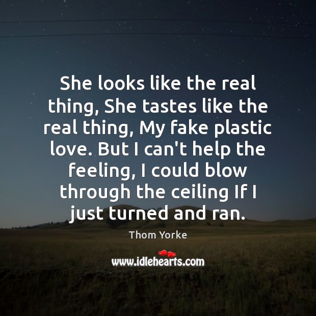 She looks like the real thing, She tastes like the real thing, Thom Yorke Picture Quote