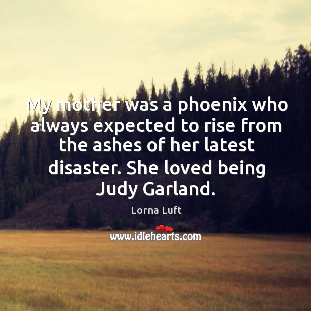 She loved being judy garland. 