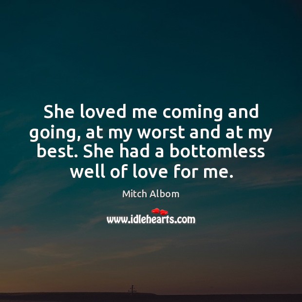 She loved me coming and going, at my worst and at my Mitch Albom Picture Quote