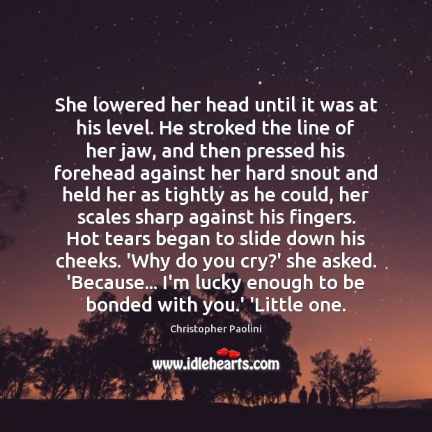 She lowered her head until it was at his level. He stroked Christopher Paolini Picture Quote